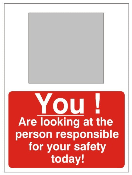 You! Are Looking At The Person Responsible For Your Safety Today! Sign - 450mm Wide x 600mm High - JEM Systems UK