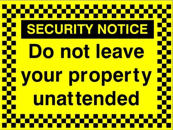 Do Not Leave Your Property Unattended Sign - 400mm Wide x 300mm High - JEM Systems UK